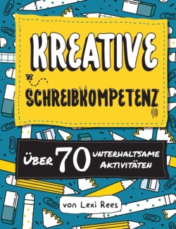 Kreative Schreibkompetenz:Uber 70 unterhaltsame Aktivitaten