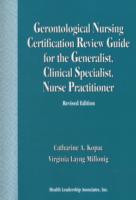 Gerontological Nursing Certification Review Guide for the Generalist, Clinical Specialist, Nurse Practitioner