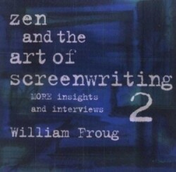 Zen & the Art of Screenwriting 2 More Insights & Interviews