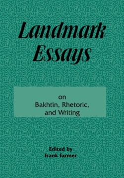 Landmark Essays on Bakhtin, Rhetoric, and Writing Volume 13