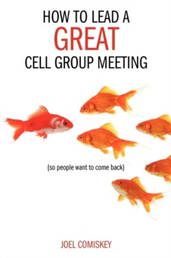 How to Lead a Great Cell Group Meeting...