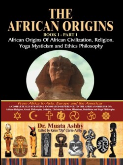 African Origins of African Civilization, Mystic Religion, Yoga Mystical Spirituality and Ethics Philosophy Volume 1