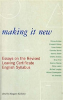 Making it New Essays on the Revised Leaving Certificate English Syllabus