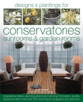 Designs and Plantings for Conservatories, Sunrooms and Garden Rooms