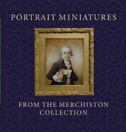 Portrait Miniatures from the Merchiston Collection