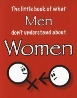Little Book of What Men Don't Understand About Women