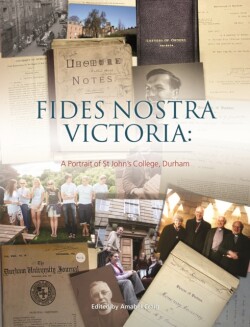 FIDES NOSTRA VICTORIA: A Portrait of St John's College, Durh
