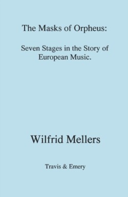 Masks of Orpheus: Seven Stages in the Story of European Music