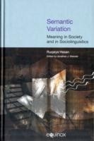 Semantic Variation: Meaning in Society and in Sociolinguistics The Collected Works of Ruqaiya Hasan Vol 2