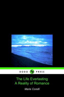 Life Everlasting, a Reality of Romance (Dodo Press)