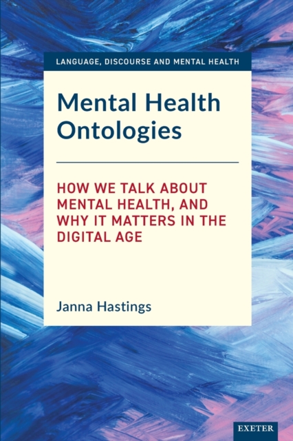 Mental Health Ontologies How We Talk About Mental Health, and Why it Matters in the Digital Age