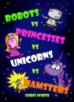 Robots vs Princesses vs Unicorns vs Hamsters