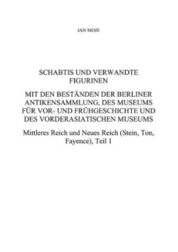 Schabtis und verwandte Figurinen, Mit den Bestanden der Berliner Antikensammlung, des Museums fur Vor- und Fruhgeschichte und des Vorderasiatischen Museums