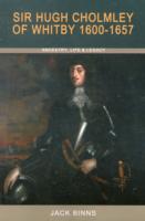 Sir Hugh Cholmley of Whitby 1600 - 1657