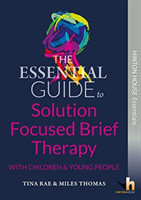 Essential Guide to Solution Focused Brief Therapy (SFBT) with Children and Young People