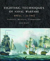 Fighting Techniques of Naval Warfare 1190BC–Present