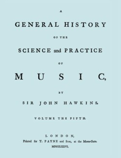General History of the Science and Practice of Music. Vol.5 of 5. [Facsimile of 1776 Edition of Vol. 5.]