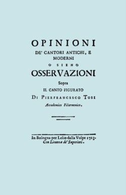 Opinioni De' Cantori Antichi, E Moderni. (Facsimile of 1723 Edition).