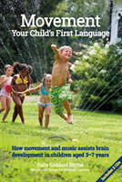 Movement:Your Child's First Language How music and movement assist brain development in children aged 3-7 years