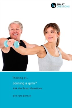 Thinking of... Joining a Gym? Ask the Smart Questions