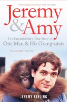 Jeremy and Amy: The Extraordinary True Story of One Man and His Orang-Utan