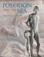 Poseidon and the Sea: Myth, Cult, and Daily Life