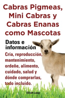 Cabras pigmeas, mini cabras y cabras enanas como mascota. Datos e informacion. Cria, reprodu