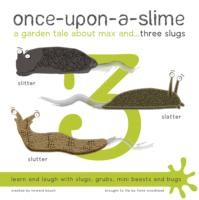 Once-Upon-a-Slime, a Garden Tale About Max and - Three Slugs