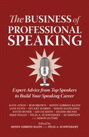 Business of Professional Speaking Expert Advice from Top Speakers to Build Your Speaking Career