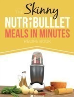 Skinny Nutribullet Meals in Minutes Recipe Book
