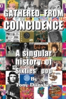 GATHERED FROM COINCIDENCE - A singular history of Sixties' pop