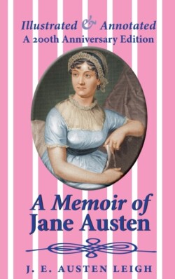 Memoir of Jane Austen (illustrated and annotated)
