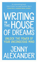 Writing in the House of Dreams Unlock the Power of Your Unconscious Mind