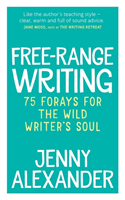 Free-Range Writing 75 Forays For The Wild Writer's Soul