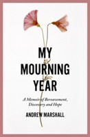 My Mourning Year: A Memoir of Breavement, Discovery and Hope