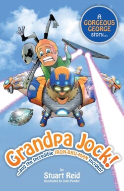 Grandpa Jock and the Incredible Iron-Bru-Man Incident