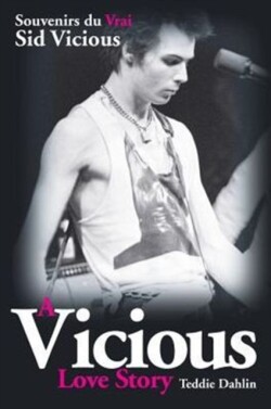 Vicious Love Story Souvenirs Du Vrai Sid Vicious