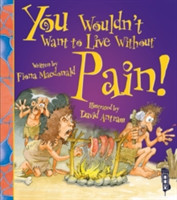 You Wouldn't Want To Live Without Pain!