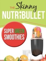 Skinny Nutribullet Super Green Smoothies Recipe Book