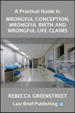 Practical Guide to Wrongful Conception, Wrongful Birth and Wrongful Life Claims