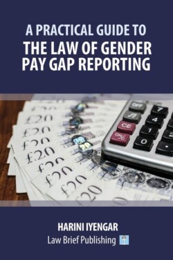 Practical Guide to the Law of Gender Pay Gap Reporting