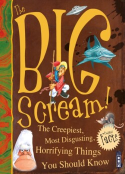 Big Scream! The Creepiest, Most Disgusting, Horrifying Things You Should Know