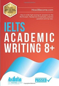 IELTS Academic Writing 8+ How to write high-scoring 8+ answers for the IELTS exam. Packed full of examples, practice questions and top tips.