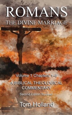 Romans The Divine Marriage Volume 1 Chapters 1-8 A Biblical Theological Commentary, Second Edition Revised