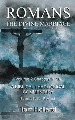 Romans The Divine Marriage Volume 2 Chapters 9-16 A Biblical Theological Commentary, Second Edition Revised