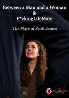 Between a Man and a Woman & F*ckingLifeMate The Plays of Scott James