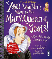 You Wouldn't Want To Be Mary, Queen of Scots!