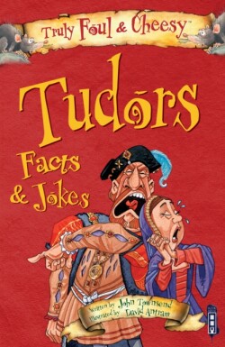 Truly Foul & Cheesy Tudors Facts and Jokes Book