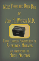 More from the Deed Box of John H. Watson M.D.