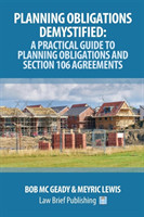 Planning Obligations Demystified: A Practical Guide to Planning Obligations and Section 106 Agreements